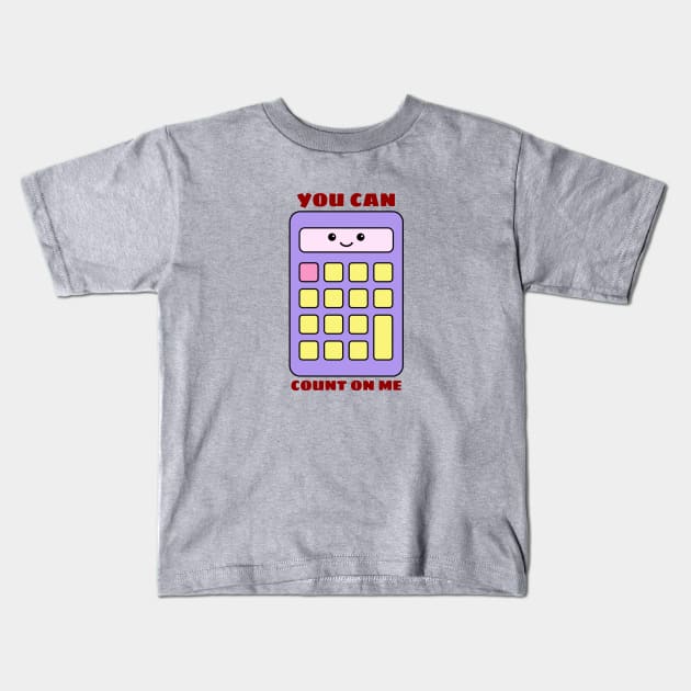 You Can Count On Me - Math Pun Kids T-Shirt by Allthingspunny